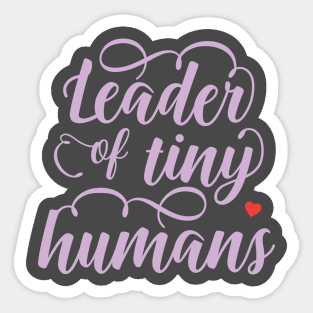 Leader of Tiny Humans Sticker